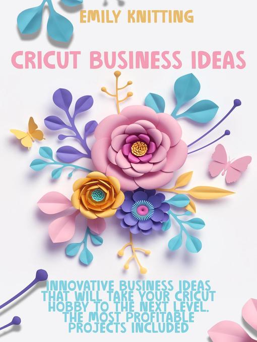 Title details for Cricut Business Ideas by Emily Knitting - Available